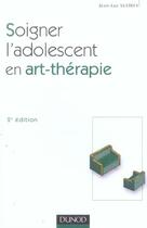 Couverture du livre « Soigner L'Adolescent En Art-Therapie » de Jean-Luc Sudres aux éditions Dunod