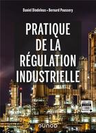 Couverture du livre « Pratique de la régulation industrielle » de Michel Feuillent et Bernard Poussery et Daniel Dindeleux aux éditions Dunod