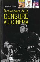 Couverture du livre « Dictionnaire de la censure au cinema » de Douin J.L. aux éditions Puf