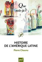Couverture du livre « Histoire de l'Amérique latine (16e édition) » de Pierre Chaunu aux éditions Que Sais-je ?