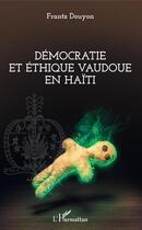 Couverture du livre « Démocratie et éthique vaudou en Haïti » de Frantz Douyon aux éditions Editions L'harmattan