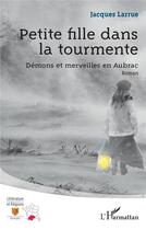 Couverture du livre « Petite fille dans la tourmente : Démons et merveilles en Aubrac » de Jacques Larrue aux éditions L'harmattan