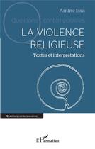 Couverture du livre « La violence religieuse : Textes et interprétations » de Amine Issa aux éditions L'harmattan