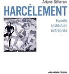 Couverture du livre « Harcèlements ; famille, institution, entreprise » de Ariane Bilheran aux éditions Armand Colin