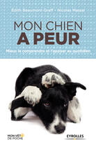 Couverture du livre « Mon chien a peur ; mieux le comprendre et l'apaiser au quotidien » de Nicolas Massal aux éditions Eyrolles