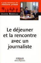 Couverture du livre « Le déjeuner et la rencontre avec un journaliste » de Jeanne Bordeau aux éditions Organisation