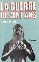 Couverture du livre « La Guerre de Cent Ans » de Jean Favier aux éditions Fayard