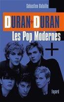 Couverture du livre « Duran + Duran ; les pop modernes » de Sebastien Bataille aux éditions Fayard