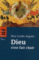 Couverture du livre « Dieu s'est fait chair » de Argenti/Bobrinskoy aux éditions Desclee De Brouwer