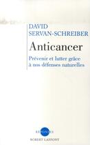 Couverture du livre « Anticancer ; prévenir et lutter grâce à nos défenses naturelles » de David Servan-Schreiber aux éditions Robert Laffont