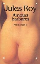 Couverture du livre « Amours barbares » de Jules Roy aux éditions Albin Michel