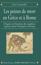 Couverture du livre « Les peines de mort en grece et a rome - origines et fonctions des supplices capitaux dans l'antiquit » de Eva Cantarella aux éditions Albin Michel