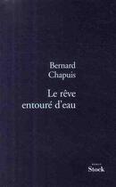 Couverture du livre « Le rêve entouré d'eau » de Bernard Chapuis aux éditions Stock