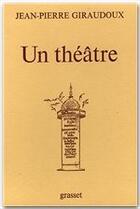 Couverture du livre « Un théâtre » de Jean-Pierre Giraudoux aux éditions Grasset