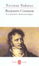 Couverture du livre « Benjamin constant : la passion democratique » de Tzvetan Todorov aux éditions Le Livre De Poche