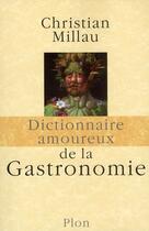 Couverture du livre « Dictionnaire amoureux : de la gastronomie » de Christian Millau aux éditions Plon