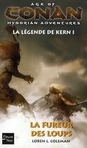 Couverture du livre « Age of Conan ; hyborian adventures - la légende de Kern Tome 1 : la fureur des loups » de Loren L. Coleman aux éditions Fleuve Editions