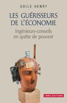 Couverture du livre « Les guérisseurs de l'économie ; ingénieurs-conseils en quête de pouvoir » de Odile Henry aux éditions Cnrs Editions