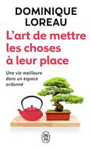 Couverture du livre « L'art de mettre les choses à leur place ; une vie meilleure dans un espace ordonné » de Dominique Loreau aux éditions J'ai Lu