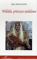 Couverture du livre « Wellâda, princesse andalouse » de Rabia Abdessemed aux éditions Editions L'harmattan