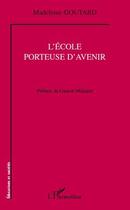 Couverture du livre « L'école porteuse d'avenir » de Madeleine Goutard aux éditions Editions L'harmattan