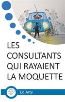 Couverture du livre « Les consultants qui rayaient la moquette ; incroyable odyssée dans un 