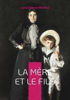 Couverture du livre « La Mère et le Fils : Explorez les dynamiques complexes de la relation mère-fils dans un roman poignant et introspectif de Lucie Delarue-Mardrus. » de Lucie Delarue-Mardrus aux éditions Books On Demand