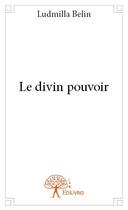 Couverture du livre « Le divin pouvoir » de Ludmilla Belin aux éditions Edilivre