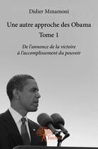 Couverture du livre « Une autre approche des Obama t.1 » de Didier Mmamoni aux éditions Edilivre