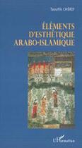 Couverture du livre « Elements d'esthetique arabo-islamique » de Taoufik Cherif aux éditions Editions L'harmattan