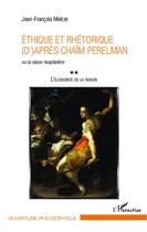 Couverture du livre « Éthique et rhétorique (d')après Chaïm Perelman ou la raison hospitalière t.2 ; l'éloquence de la raison » de Jean-Francois Melcer aux éditions L'harmattan