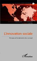 Couverture du livre « L'innovation sociale ; principes et fondements d'un concept » de Emmanuelle Besancon et Nicolas Chochoy et Thibault Guyon aux éditions Editions L'harmattan