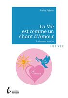 Couverture du livre « La vie est comme un chant d'amour » de Emile Pellerin aux éditions Societe Des Ecrivains