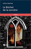 Couverture du livre « Le bûcher de la sorcière » de Arthur Danhiez aux éditions Publibook