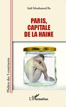Couverture du livre « Paris, capitale de la haine » de Said Mouhamed Ba aux éditions L'harmattan