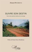 Couverture du livre « Suivre son destin hors des sentiers battus du mariage » de Aissata Doumbouta aux éditions L'harmattan