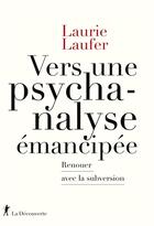 Couverture du livre « Vers une psychanalyse émancipée : renouer avec la subversion » de Laurie Laufer aux éditions La Decouverte