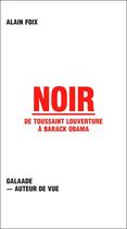 Couverture du livre « Noir ; de Toussaint Louverture à Barack Obama » de Alain Foix aux éditions Galaade