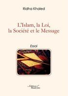 Couverture du livre « L'Islam, la loi, la société et le message » de Rhida Khaled aux éditions Baudelaire