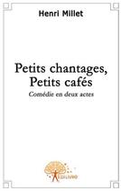 Couverture du livre « Petits chantages, petis cafés » de Henri Millet aux éditions Edilivre