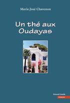 Couverture du livre « Un thé aux Oudayas » de Marie-Jose Chavenon aux éditions Gerard Louis