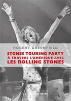 Couverture du livre « Stones touring party ; à travers l' Amérique avec les Rolling Stones » de Robert Greenfield aux éditions Le Mot Et Le Reste