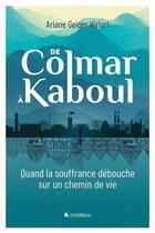 Couverture du livre « De Colmar à Kaboul ; quand la souffrance débouche sur un chemin de vie » de Arian Geiger Hiriart aux éditions Blf Europe