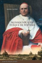 Couverture du livre « Monseigneur Pie ; évêque de Poitiers (1849-1880) » de Maurice Mathieu aux éditions Geste