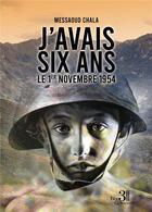 Couverture du livre « J'avais six ans le 1er novembre 1954 » de Messaoud Chala aux éditions Les Trois Colonnes