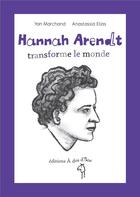 Couverture du livre « Hannah Arendt transforme le monde » de Yan Marchand et Anastassia Elias aux éditions A Dos D'ane