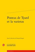 Couverture du livre « Pontus de Tyard et la varietas » de Francois Rouget aux éditions Classiques Garnier