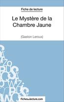 Couverture du livre « Le mystère de la Chambre Jaune de Gaston Leroux : analyse complète de l'oeuvre » de Vanessa Grosjean aux éditions Fichesdelecture.com