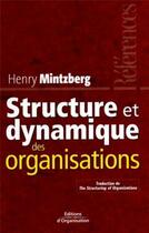 Couverture du livre « Structure et dynamique des organisations : Traduction de The structuring of organizations - Les références » de Henry Mintzberg aux éditions Organisation