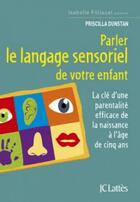 Couverture du livre « Parler le langage sensoriel de votre enfant » de Priscilla Dunstan aux éditions Lattes